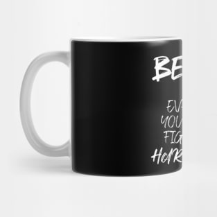 Be kind for everyone you meet is fighting a hard battle (White letter) Mug